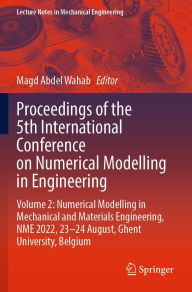 Title: Proceedings of the 5th International Conference on Numerical Modelling in Engineering: Volume 2: Numerical Modelling in Mechanical and Materials Engineering, NME 2022, 23-24 August, Ghent University, Belgium, Author: Magd Abdel Wahab
