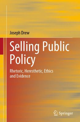 Selling Public Policy: Rhetoric, Heresthetic, Ethics and Evidence