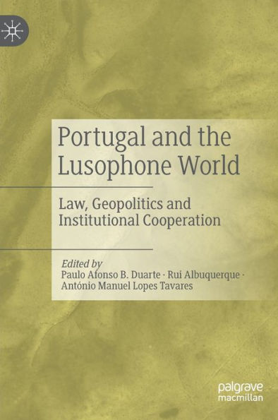 Portugal and the Lusophone World: Law, Geopolitics and Institutional Cooperation