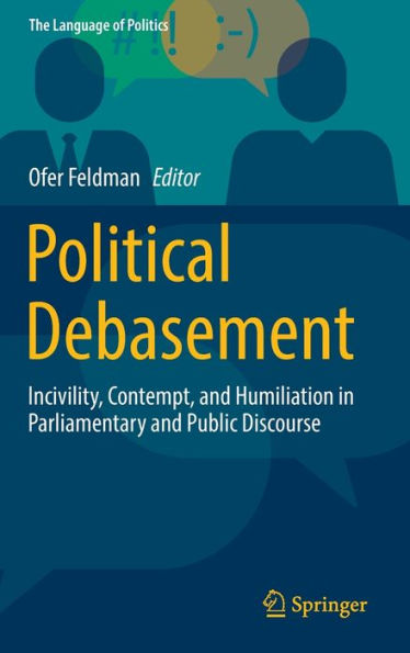 Political Debasement: Incivility, Contempt, and Humiliation Parliamentary Public Discourse