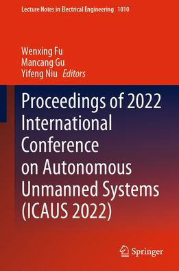 Proceedings of 2022 International Conference on Autonomous Unmanned Systems (ICAUS 2022)