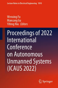 Title: Proceedings of 2022 International Conference on Autonomous Unmanned Systems (ICAUS 2022), Author: Wenxing Fu