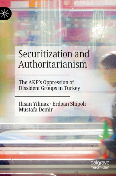 Securitization and Authoritarianism: The AKP's Oppression of Dissident Groups in Turkey