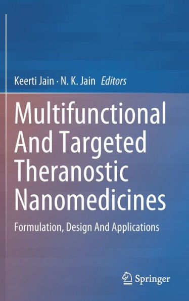 Multifunctional And Targeted Theranostic Nanomedicines: Formulation, Design Applications