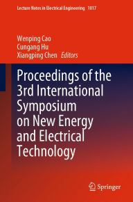 Title: Proceedings of the 3rd International Symposium on New Energy and Electrical Technology, Author: Wenping Cao