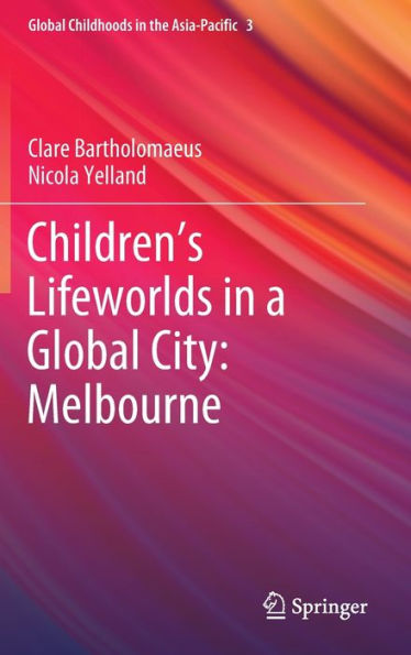 Children's Lifeworlds a Global City: Melbourne