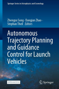 Title: Autonomous Trajectory Planning and Guidance Control for Launch Vehicles, Author: Zhengyu Song