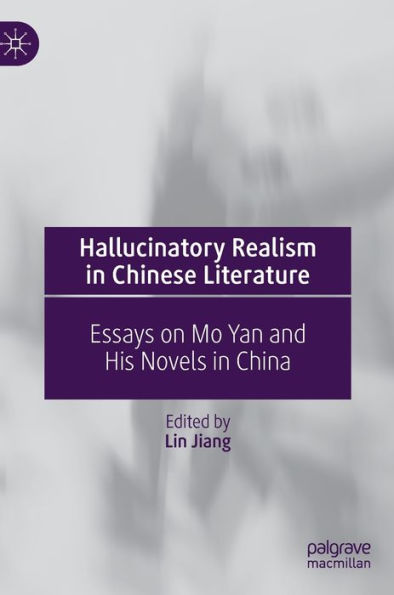 Hallucinatory Realism in Chinese Literature: Essays on Mo Yan and His Novels in China
