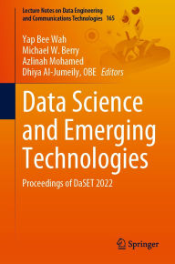 Title: Data Science and Emerging Technologies: Proceedings of DaSET 2022, Author: Yap Bee Wah