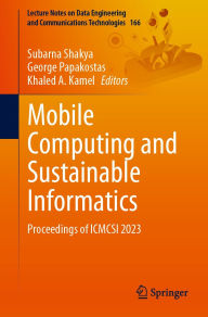 Title: Mobile Computing and Sustainable Informatics: Proceedings of ICMCSI 2023, Author: Subarna Shakya