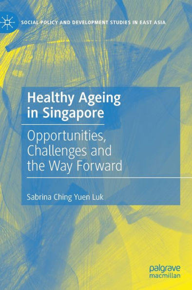 Healthy Ageing in Singapore: Opportunities, Challenges and the Way Forward