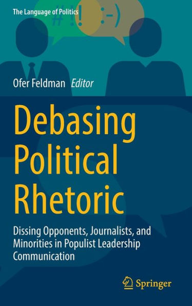 Debasing Political Rhetoric: Dissing Opponents, Journalists, and Minorities Populist Leadership Communication