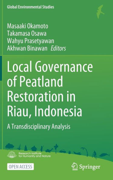 Local Governance of Peatland Restoration in Riau, Indonesia: A Transdisciplinary Analysis