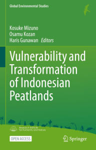 Title: Vulnerability and Transformation of Indonesian Peatlands, Author: Kosuke Mizuno
