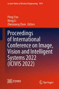 Title: Proceedings of International Conference on Image, Vision and Intelligent Systems 2022 (ICIVIS 2022), Author: Peng You