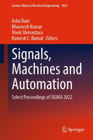 Title: Signals, Machines and Automation: Select Proceedings of SIGMA 2022, Author: Asha Rani