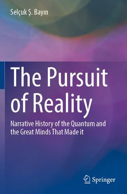 the Pursuit of Reality: Narrative History Quantum and Great Minds That Made it