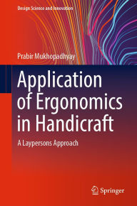 Title: Application of Ergonomics in Handicraft: A Laypersons Approach, Author: Prabir Mukhopadhyay
