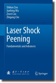 Title: Laser Shock Peening: Fundamentals and Advances, Author: Shikun Zou