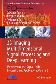 Title: 3D Imaging-Multidimensional Signal Processing and Deep Learning: Multidimensional Signals, Video Processing and Applications, Volume 2, Author: Srikanta Patnaik