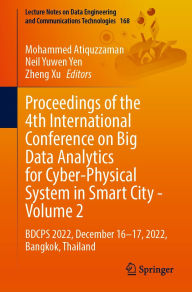 Title: Proceedings of the 4th International Conference on Big Data Analytics for Cyber-Physical System in Smart City - Volume 2: BDCPS 2022, December 16-17, 2022, Bangkok, Thailand, Author: Mohammed Atiquzzaman