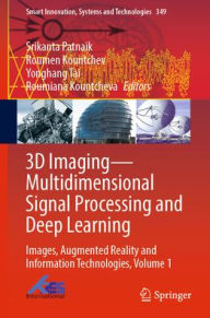 Title: 3D Imaging-Multidimensional Signal Processing and Deep Learning: Images, Augmented Reality and Information Technologies, Volume 1, Author: Srikanta Patnaik