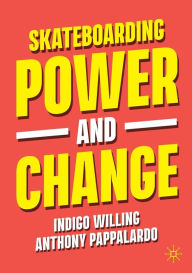 Free ebooks on active directory to download Skateboarding, Power and Change by Indigo Willing, Anthony Pappalardo, Indigo Willing, Anthony Pappalardo