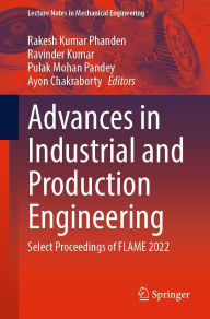 Title: Advances in Industrial and Production Engineering: Select Proceedings of FLAME 2022, Author: Rakesh Kumar Phanden
