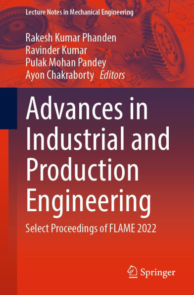 Advances in Industrial and Production Engineering: Select Proceedings of FLAME 2022