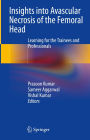 Insights into Avascular Necrosis of the Femoral Head: Learning for the Trainees and Professionals