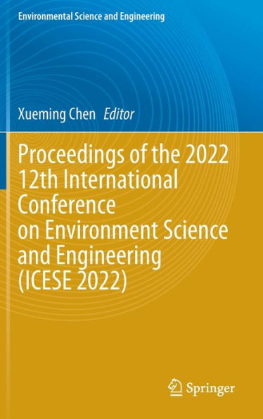 Proceedings of the 2022 12th International Conference on Environment Science and Engineering (ICESE 2022)