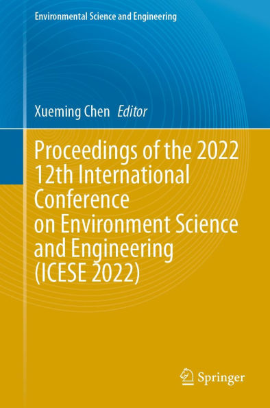 Proceedings of the 2022 12th International Conference on Environment Science and Engineering (ICESE 2022)