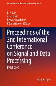 Title: Proceedings of the 2nd International Conference on Signal and Data Processing: ICSDP 2022, Author: K. P. Ray