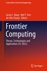 Title: Frontier Computing: Theory, Technologies and Applications (FC 2022), Author: Jason C. Hung