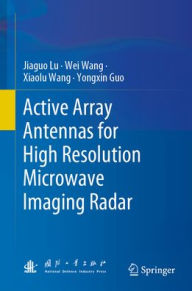 Free download english audio books with text Active Array Antennas for High Resolution Microwave Imaging Radar by Jiaguo Lu, Wei Wang, Xiaolu Wang, Yongxin Guo, Jiaguo Lu, Wei Wang, Xiaolu Wang, Yongxin Guo
