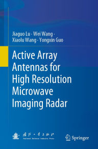 Title: Active Array Antennas for High Resolution Microwave Imaging Radar, Author: Jiaguo Lu