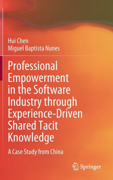 Professional Empowerment in the Software Industry through Experience-Driven Shared Tacit Knowledge: A Case Study from China