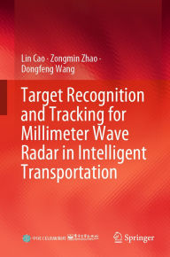 Title: Target Recognition and Tracking for Millimeter Wave Radar in Intelligent Transportation, Author: Lin Cao