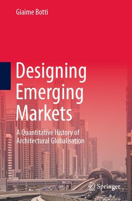 Designing Emerging Markets: A Quantitative History of Architectural Globalisation