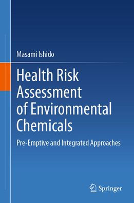 Health Risk Assessment of Environmental Chemicals: Pre-Emptive and Integrated Approaches