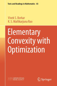 Title: Elementary Convexity with Optimization, Author: Vivek S. Borkar