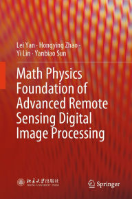 Title: Math Physics Foundation of Advanced Remote Sensing Digital Image Processing, Author: Lei Yan