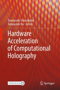 Title: Hardware Acceleration of Computational Holography, Author: Tomoyoshi Shimobaba
