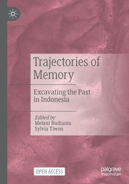 Trajectories of Memory: Excavating the Past Indonesia