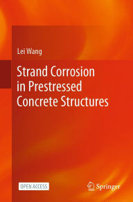 Title: Strand Corrosion in Prestressed Concrete Structures, Author: Lei Wang