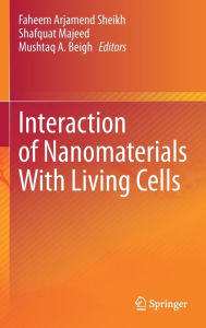 Title: Interaction of Nanomaterials With Living Cells, Author: Faheem Arjamend Sheikh