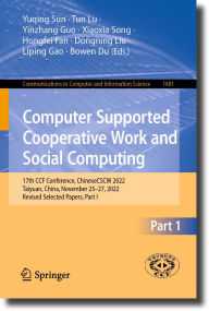 Title: Computer Supported Cooperative Work and Social Computing: 17th CCF Conference, ChineseCSCW 2022, Taiyuan, China, November 25-27, 2022, Revised Selected Papers, Part I, Author: Yuqing Sun