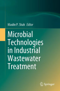 Title: Microbial Technologies in Industrial Wastewater Treatment, Author: Maulin P. Shah