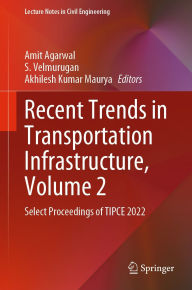 Title: Recent Trends in Transportation Infrastructure, Volume 2: Select Proceedings of TIPCE 2022, Author: Amit Agarwal