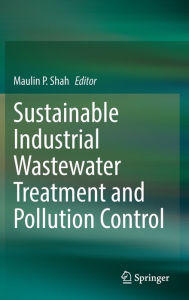 Title: Sustainable Industrial Wastewater Treatment and Pollution Control, Author: Maulin P. Shah